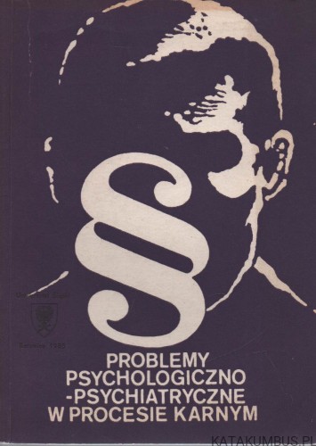 Problemy psychologiczno-psychiatryczne w procesie karnym. Red. JAN M. STANIK