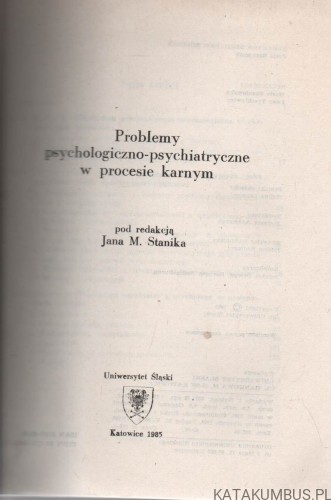 Problemy psychologiczno-psychiatryczne w procesie karnym. Red. JAN M. STANIK