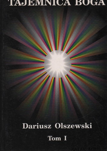 Tajemnica Boga. T. I. DARIUSZ OLSZEWSKI