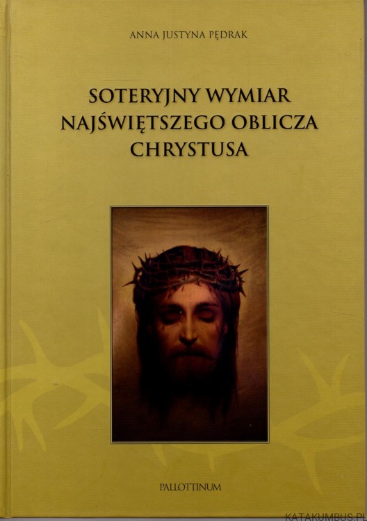 Soteryjny wymiar Najświętszego oblicza Chrystusa. ANNA JUSTYNA PĘDRAK