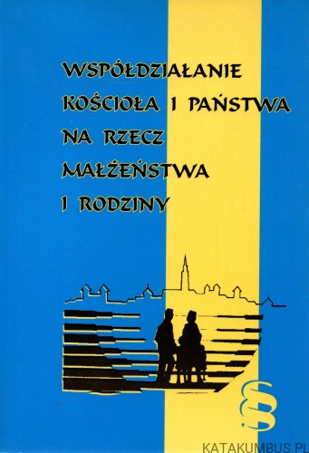 Współdziałanie kościoła i państwa na rzecz małżeństwa i rodziny. PRACA ZBIOROWA