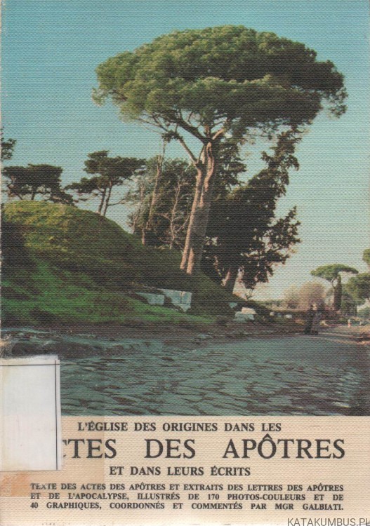 L'Eglise des origines dans les Actes des Apotres et dans leurs ecrits. HENRI GALBIATI