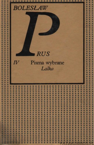 Pisma wybrane. T. IV. Lalka. BOLESŁAW PRUS