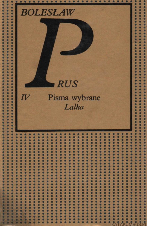 Pisma wybrane. T. IV. Lalka. BOLESŁAW PRUS
