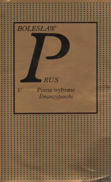 Pisma wybrane. T. V. Emancypantki. BOLESŁAW PRUS