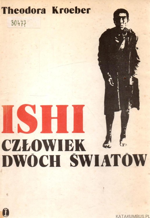 Ishi, człowiek dwóch światów. THEODORA KROEBER