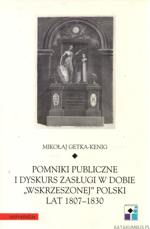 Pomniki publiczne i dyskurs zasługi w dobie"wskrzeszonej" Polski lat 1807-1830. MIKOŁAJ GETKA-KENIG
