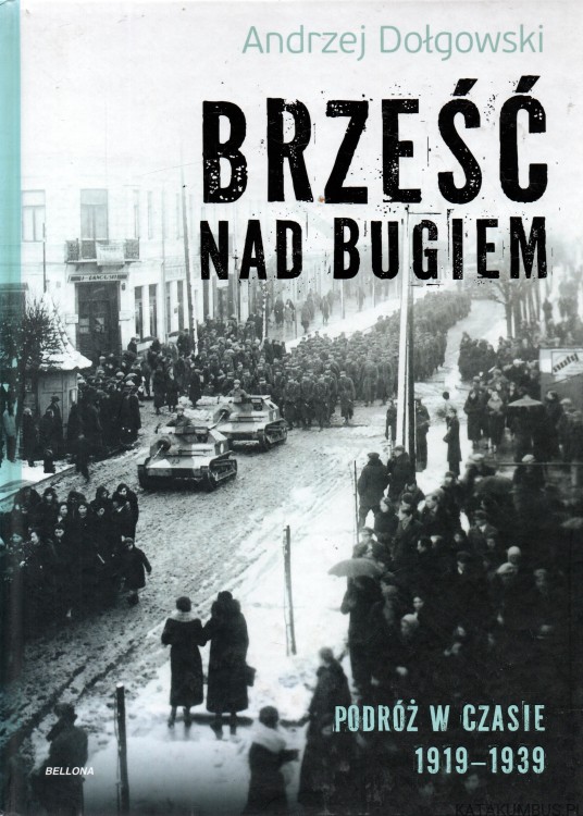 Brześć nad Bugiem.Podróżw czasie 1919-1939. ANDRZEJ DOŁGOWSKI