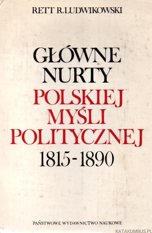 Główne Nurty Polskiej Myśli Politycznej 1815-1890. RETT R. LUDWIKOWSKI