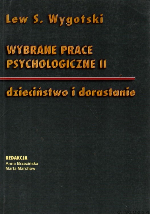 Wybrane prace psychologiczne II. Dzieciństwo i dorastanie. LEW S. WYGOTSKI