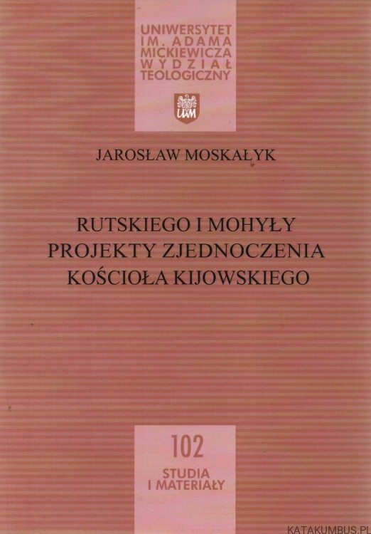 Rutskiego i Mohyły projekty Zjednoczenia Kościoła Kijowskiego. JAROSŁAW MOSKAŁYK