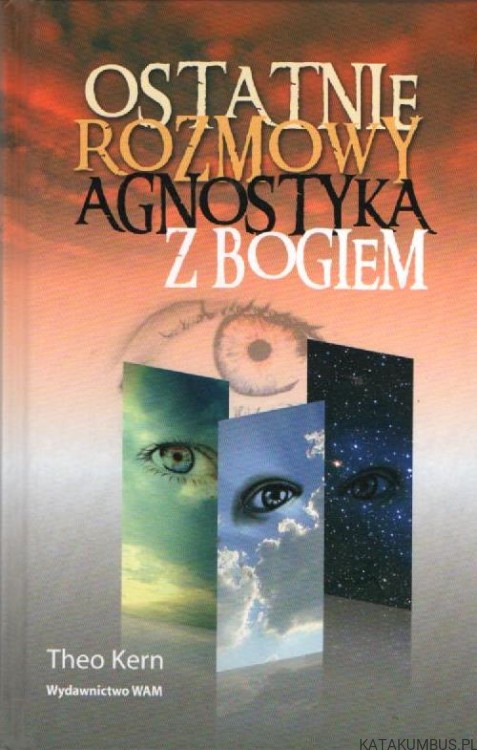 Ostatnie rozmowy agnostyka z Bogiem. THEO KERN