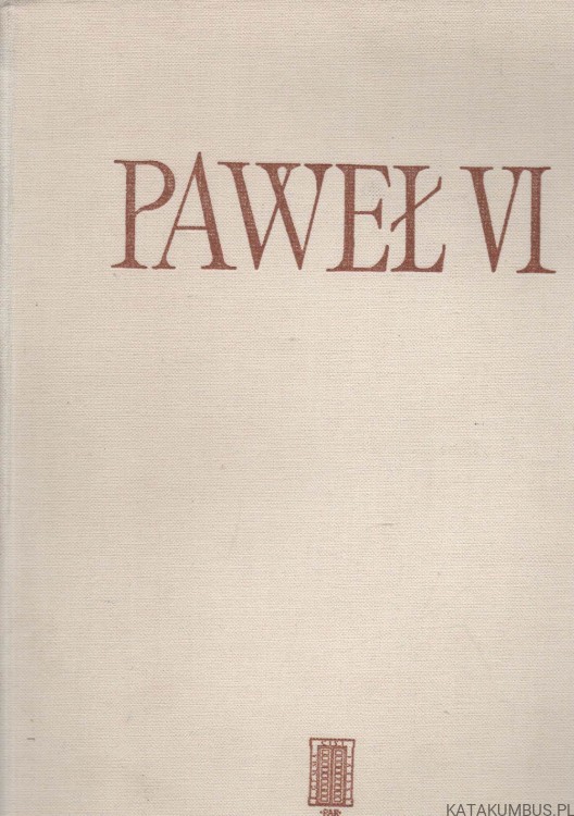 Paweł VI. Szkice do portretu wielkiego papieża. MACIEJ WRZESZCZ