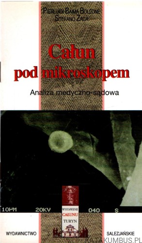 Całun pod mikroskopem. Analiza medyczno-sądowa. PIERLUIGI BAIMA BOLLONE, STEFANO ZACA