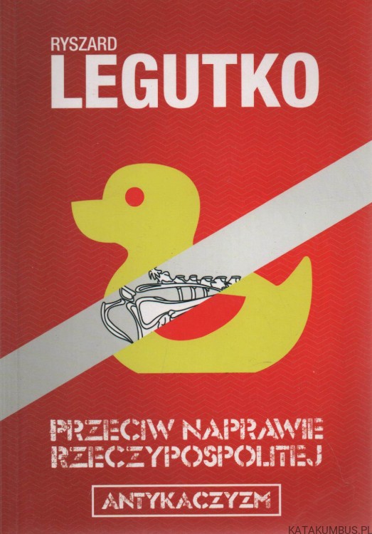 Przeciw naprawie Rzeczypospolitej. RYSZARD LEGUTKO