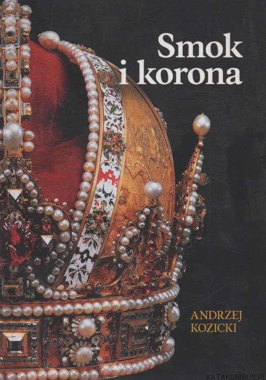 Smok i korona. ANDRZEJ KOZICKI