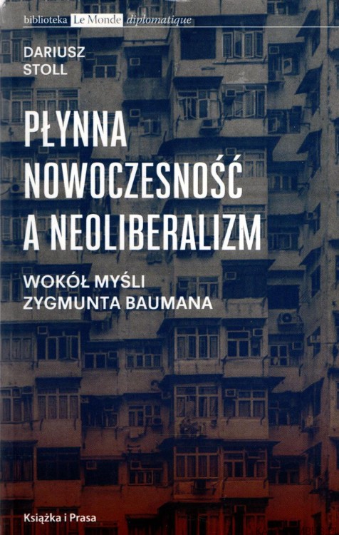 Płynna nowoczesność a neoliberalizm. Wokół myśli Zygmunta Baumana. DARIUSZ STOLL