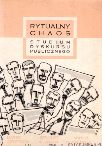 Rytualny Chaos. Studium Dyskursu Publicznego. PRACA ZBIOROWA