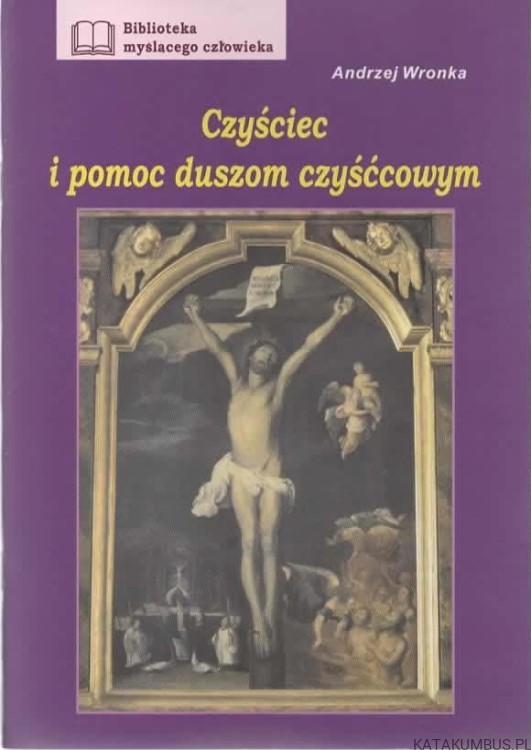 Czyściec i pomoc duszom czyśćcowym. ANDRZEJ WRONKA