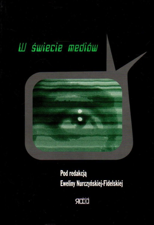 W świecie mediów. Red. EWELINA NURCZYŃSKA-FIDELSKA