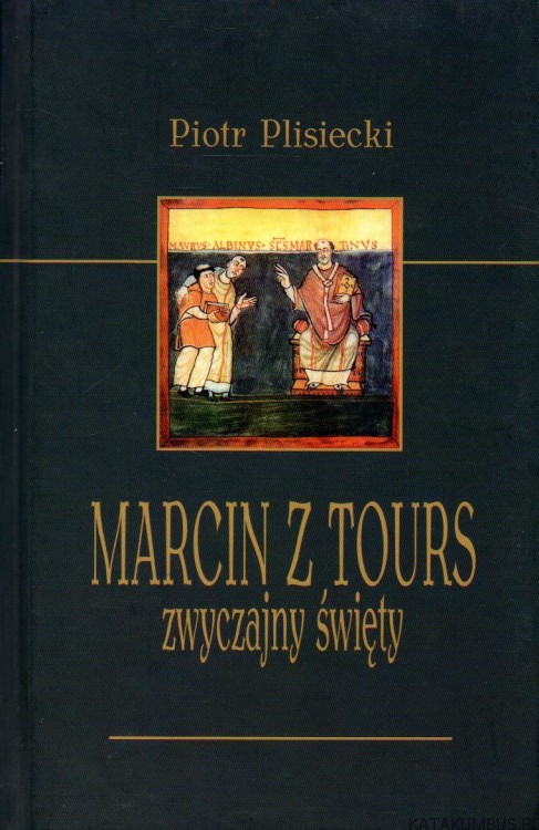Marcin z Tours. Zwyczajny święty. PIOTR PLISIECKI