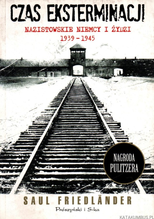 Czas eksterminacji. Nazistowskie Niemcy i Żydzi 1939-1945. SAUL FRIEDLANDER