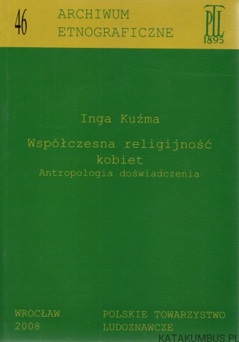 Współczesna religijność kobiet. Antropologia doświadczenia. INGA KUŹMA