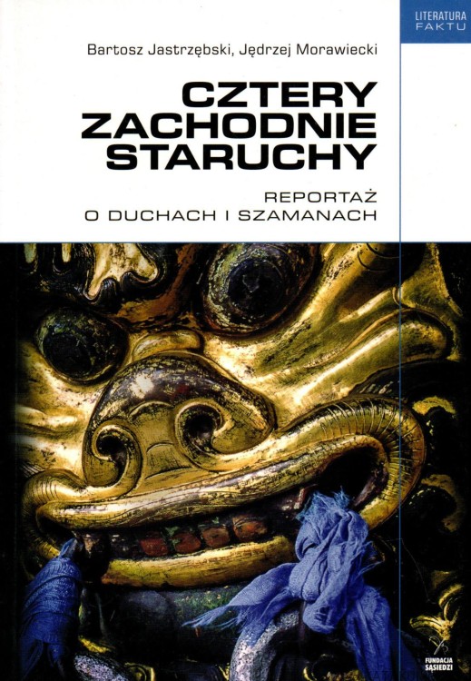 Cztery zachodnie staruchy. Reportaż o duchach i szamanach. BARTOSZ JASTRZĘBSKI, JĘDRZEJ MORAWIECKI