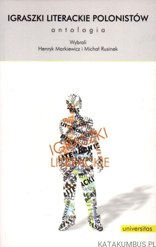 Igraszki literackie polonistów. HENRYK MARKIEWICZ, MICHAŁ RUSINEK