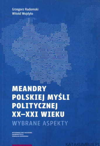 Meandry Polskiej myśli politycznej XX-XXI wieku. PRACA ZBIOROWA