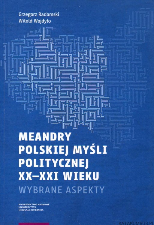Meandry Polskiej myśli politycznej XX-XXI wieku. PRACA ZBIOROWA
