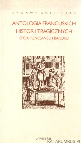 Antologia francuskich historii tragicznych epoki renesansu i baroku. BRBARA MARCZUK.
