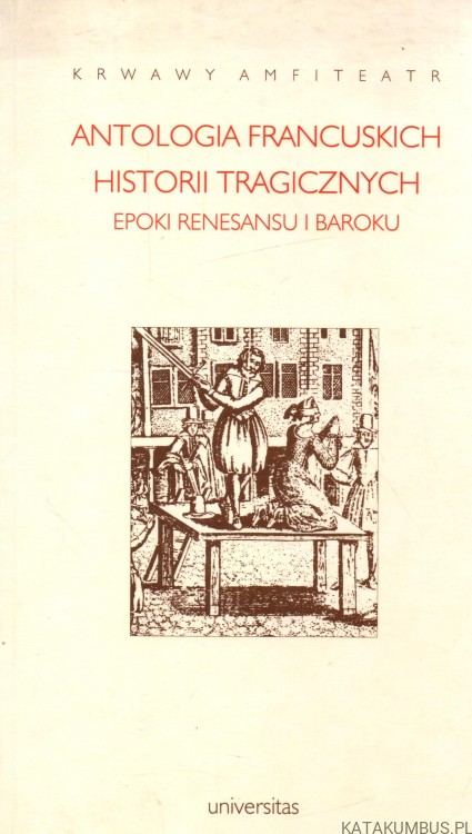 Antologia francuskich historii tragicznych epoki renesansu i baroku. BRBARA MARCZUK.