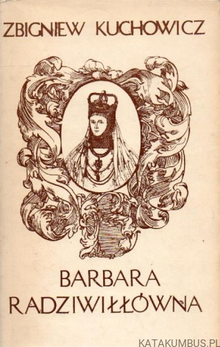 Barbara Radziwiłłówna. ZBIGNIEW KUCHOWICZ