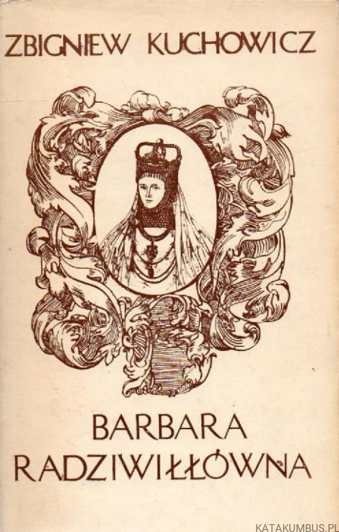 Barbara Radziwiłłówna. ZBIGNIEW KUCHOWICZ