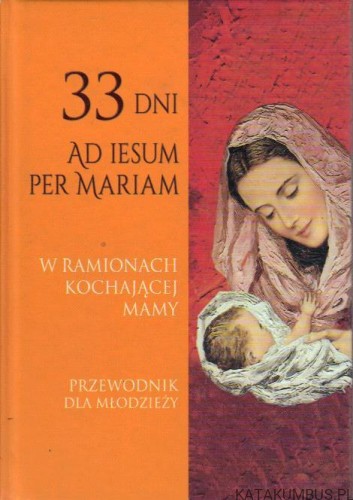 33 dni. Ad Iesum per Mariam. MIŁOSZ KOZIKOWSKI