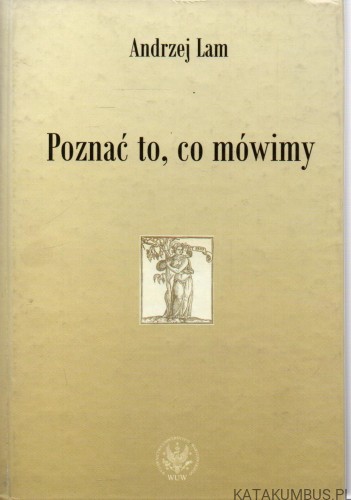 Poznać to, co mówimy. ANDRZEJ LAM