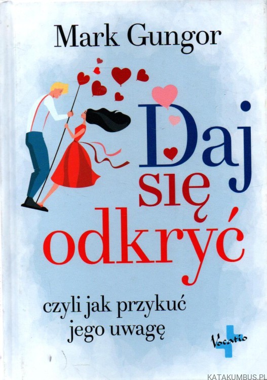 Daj się odkryć. Czyli jak przykuć jego uwagę. MARK GUNGOR