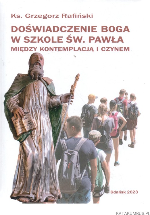 Doświadczenie Boga w szkole św. Pawła. Ks. GRZEGORZ RAFIŃSKI
