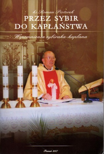 Przez Sybir do kapłaństwa. Wspomnienia sybiraka - kapłana. KS. ROMAN PIOTEREK