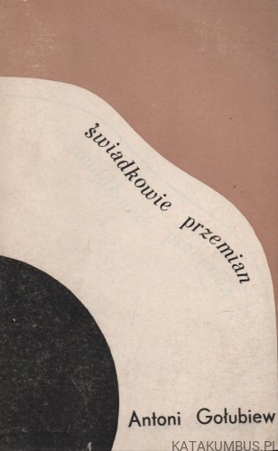 Świadkowie przemian. ANTONI GOŁUBIEW