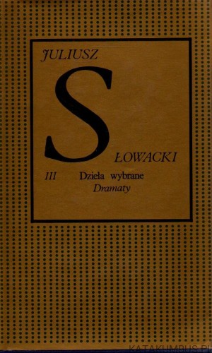 Dzieła wybrane. Dramaty. Tom III. JULIUSZ SŁOWACKI