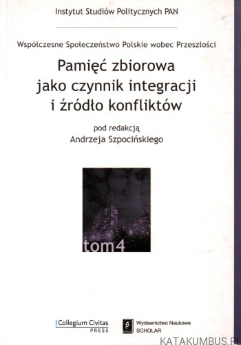 Pamięć zbiorowa jako czynnik integracji i źródło konfliktów. Red. ANDRZEJ SZPOCIŃSKI
