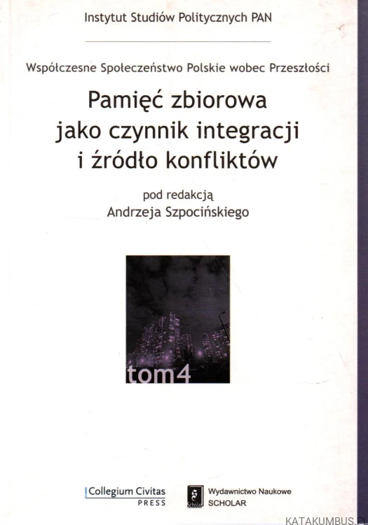 Pamięć zbiorowa jako czynnik integracji i źródło konfliktów. Red. ANDRZEJ SZPOCIŃSKI