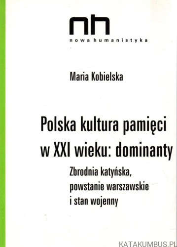 Polska kultura pamięci w XXI wieku : dominanty. MARIA KOBIELSKA