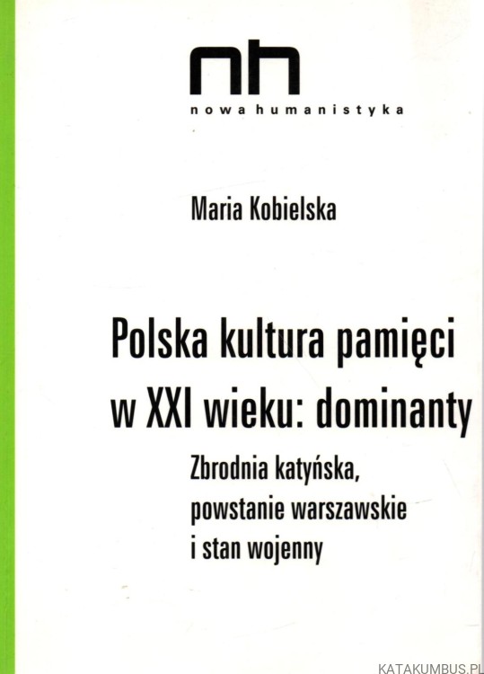 Polska kultura pamięci w XXI wieku : dominanty. MARIA KOBIELSKA