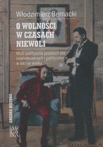 O wolności w czasach niewoli. WŁODZIMIERZ BERNACKI