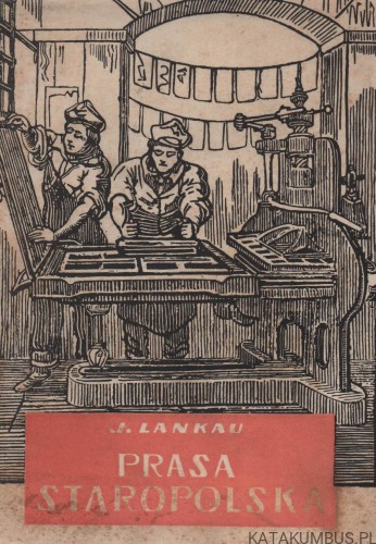 Prasa staropolska na tle rozwoju prasy w Europie 1513-1729. JAN LANKAU