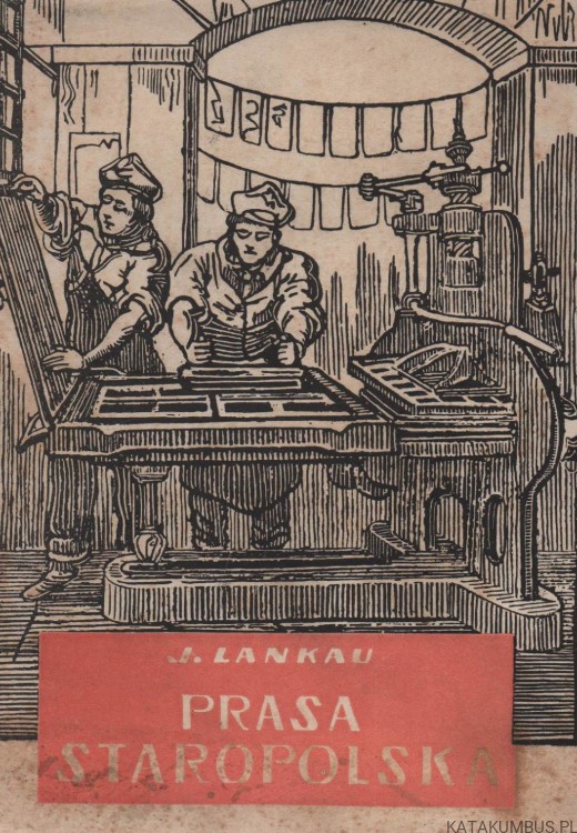 Prasa staropolska na tle rozwoju prasy w Europie 1513-1729. JAN LANKAU