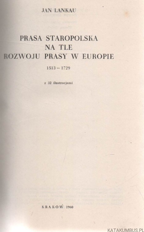 Prasa staropolska na tle rozwoju prasy w Europie 1513-1729. JAN LANKAU